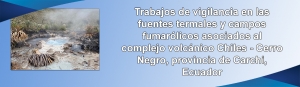 Trabajos de vigilancia en las fuentes termales y campos fumarólicos asociados al complejo volcánico Chiles - Cerro Negro, provincia de Carchi, Ecuador