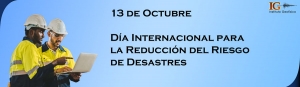 13 de octubre: Día Internacional para la Reducción del Riesgo de Desastres