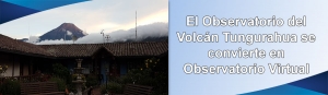 El Observatorio del Volcán Tungurahua se convierte en Observatorio Virtual operado desde Quito