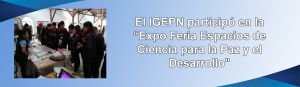 El IGEPN participó en la “Expo Feria Espacios de Ciencia para la Paz y el Desarrollo&quot;