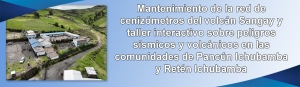 Mantenimiento de la red de cenizómetros del volcán Sangay y taller interactivo sobre peligros sísmicos y volcánicos en las comunidades de Pancún Ichubamba y Retén Ichubamba, cantón Guamote (provincia de Chimborazo)